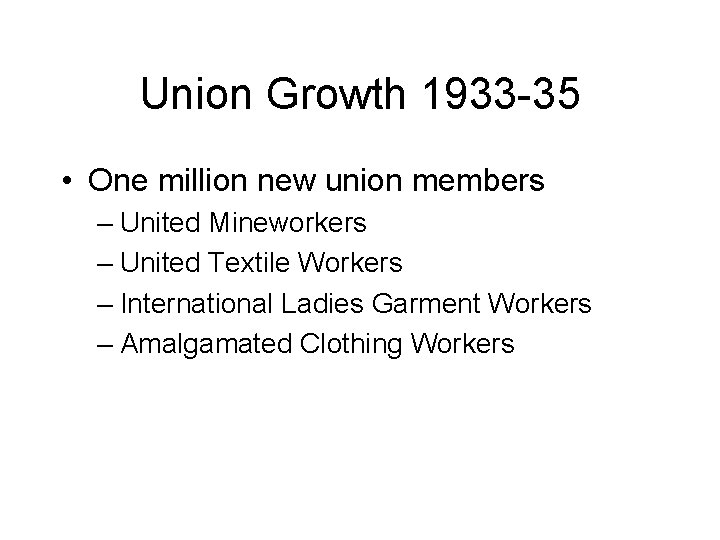 Union Growth 1933 -35 • One million new union members – United Mineworkers –