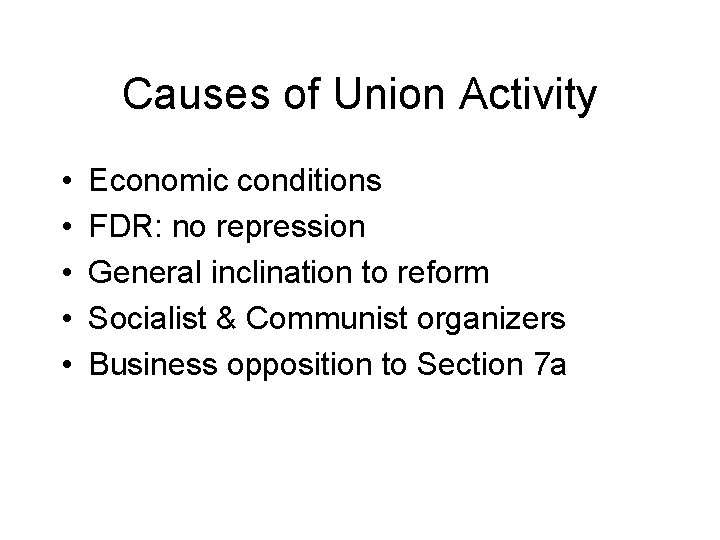 Causes of Union Activity • • • Economic conditions FDR: no repression General inclination