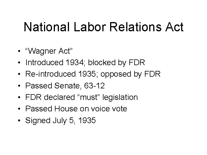 National Labor Relations Act • • “Wagner Act” Introduced 1934; blocked by FDR Re-introduced