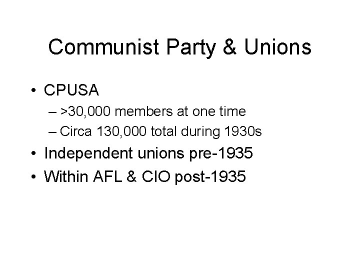 Communist Party & Unions • CPUSA – >30, 000 members at one time –