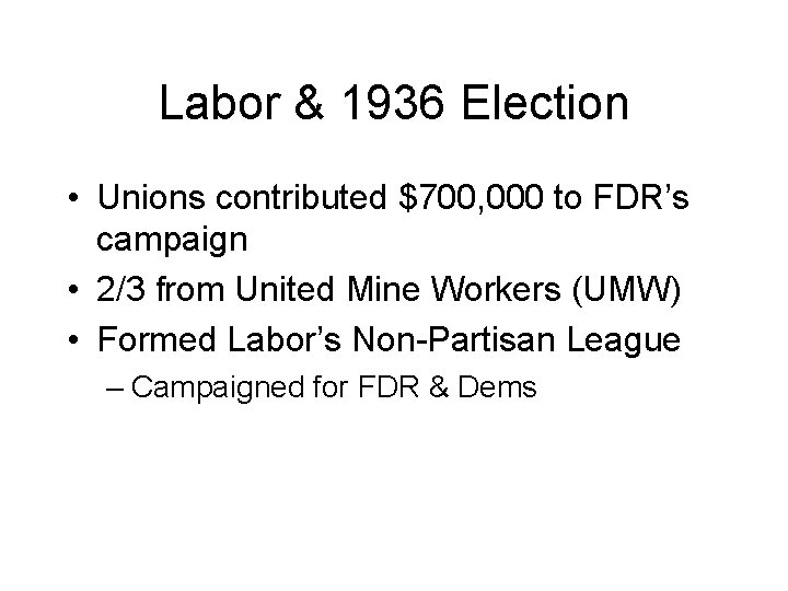 Labor & 1936 Election • Unions contributed $700, 000 to FDR’s campaign • 2/3