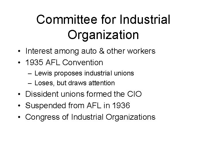 Committee for Industrial Organization • Interest among auto & other workers • 1935 AFL