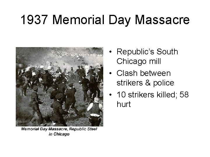 1937 Memorial Day Massacre • Republic’s South Chicago mill • Clash between strikers &