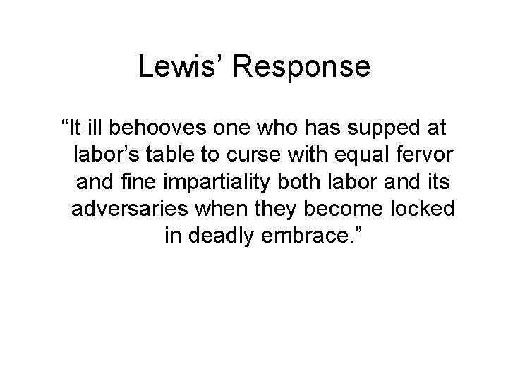 Lewis’ Response “It ill behooves one who has supped at labor’s table to curse
