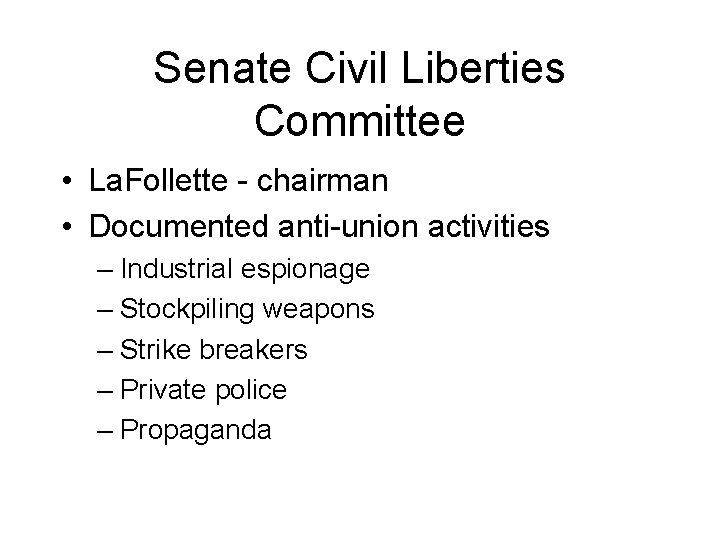 Senate Civil Liberties Committee • La. Follette - chairman • Documented anti-union activities –