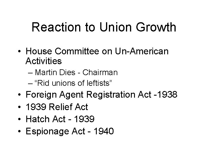 Reaction to Union Growth • House Committee on Un-American Activities – Martin Dies -