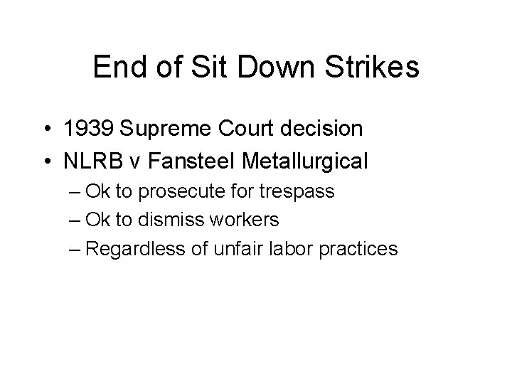 End of Sit Down Strikes • 1939 Supreme Court decision • NLRB v Fansteel
