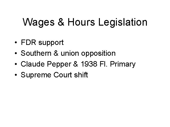Wages & Hours Legislation • • FDR support Southern & union opposition Claude Pepper
