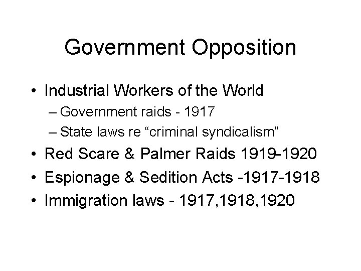 Government Opposition • Industrial Workers of the World – Government raids - 1917 –