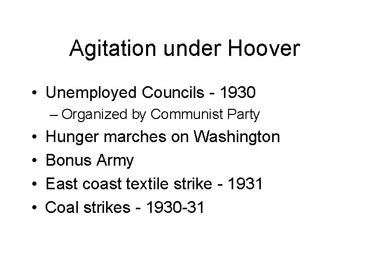 Agitation under Hoover • Unemployed Councils - 1930 – Organized by Communist Party •