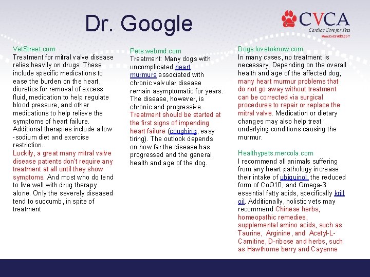 Dr. Google Vet. Street. com Treatment for mitral valve disease relies heavily on drugs.