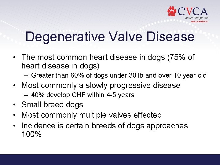 Degenerative Valve Disease • The most common heart disease in dogs (75% of heart