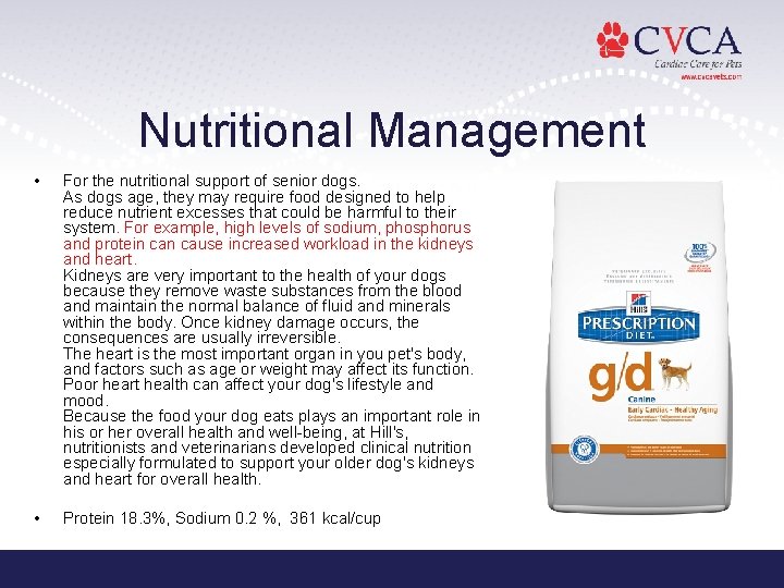 Nutritional Management • For the nutritional support of senior dogs. As dogs age, they