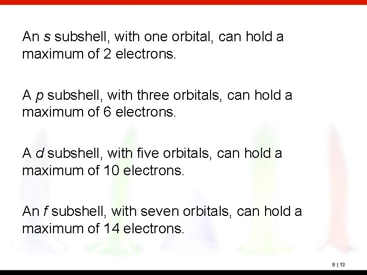 An s subshell, with one orbital, can hold a maximum of 2 electrons. A