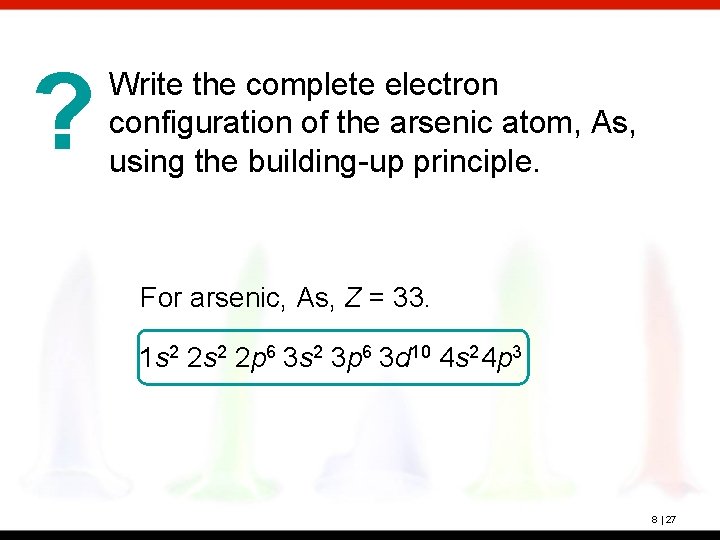 ? Write the complete electron configuration of the arsenic atom, As, using the building-up