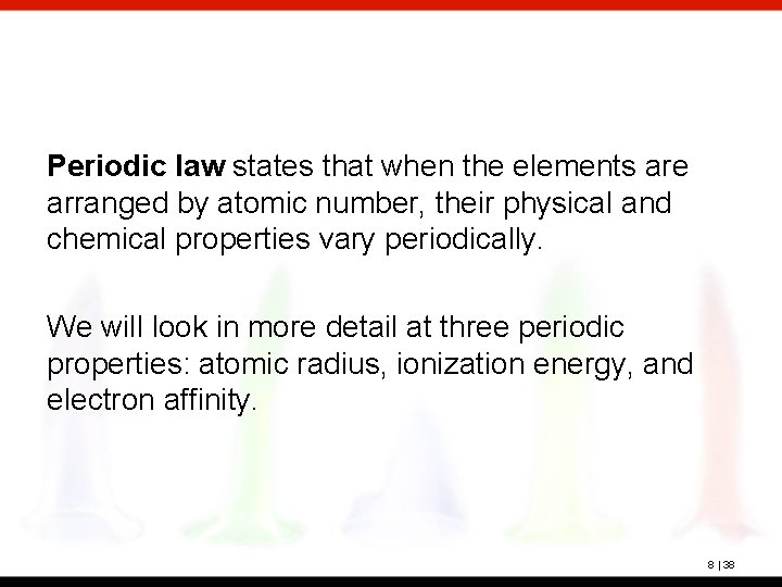 Periodic law states that when the elements are arranged by atomic number, their physical