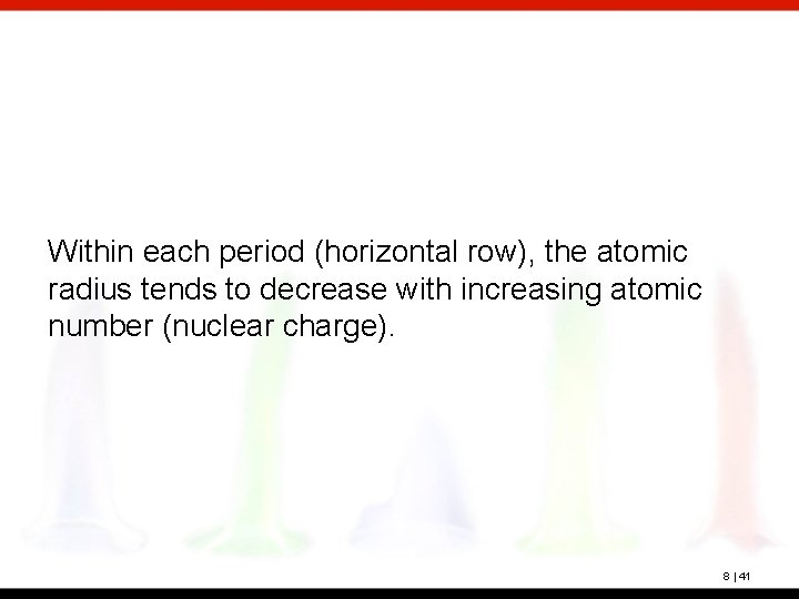 Within each period (horizontal row), the atomic radius tends to decrease with increasing atomic