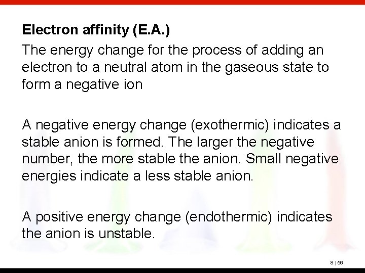 Electron affinity (E. A. ) The energy change for the process of adding an