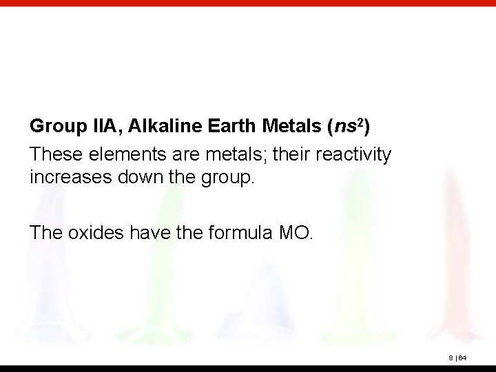 Group IIA, Alkaline Earth Metals (ns 2) These elements are metals; their reactivity increases