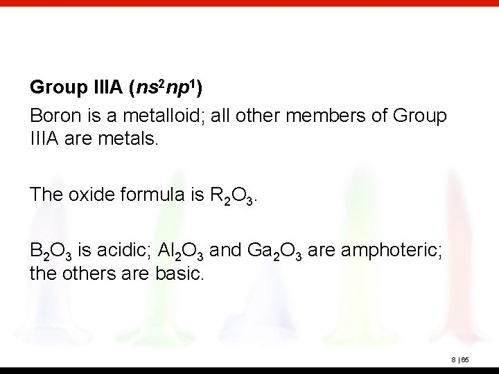 Group IIIA (ns 2 np 1) Boron is a metalloid; all other members of