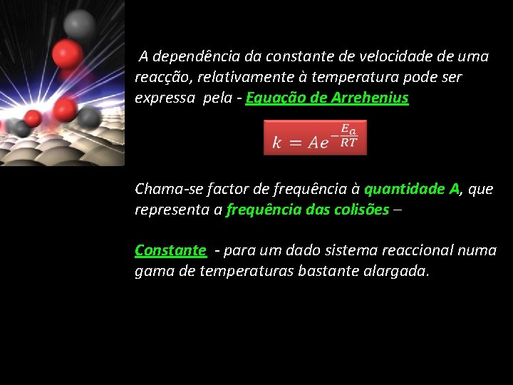 A dependência da constante de velocidade de uma reacção, relativamente à temperatura pode ser