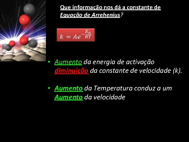 Que informação nos dá a constante de Equação de Arrehenius? • Aumento da energia
