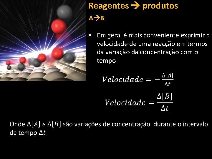 Reagentes produtos A B • Em geral é mais conveniente exprimir a velocidade de