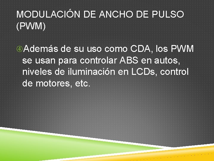 MODULACIÓN DE ANCHO DE PULSO (PWM) Además de su uso como CDA, los PWM