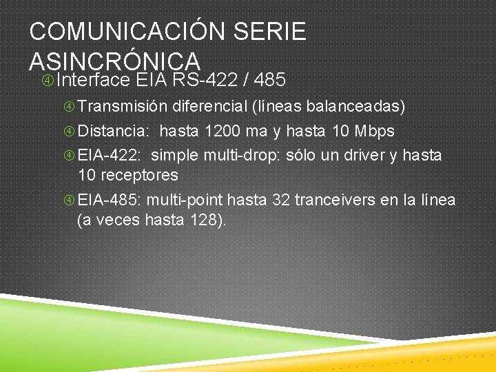 COMUNICACIÓN SERIE ASINCRÓNICA Interface EIA RS-422 / 485 Transmisión diferencial (líneas balanceadas) Distancia: hasta