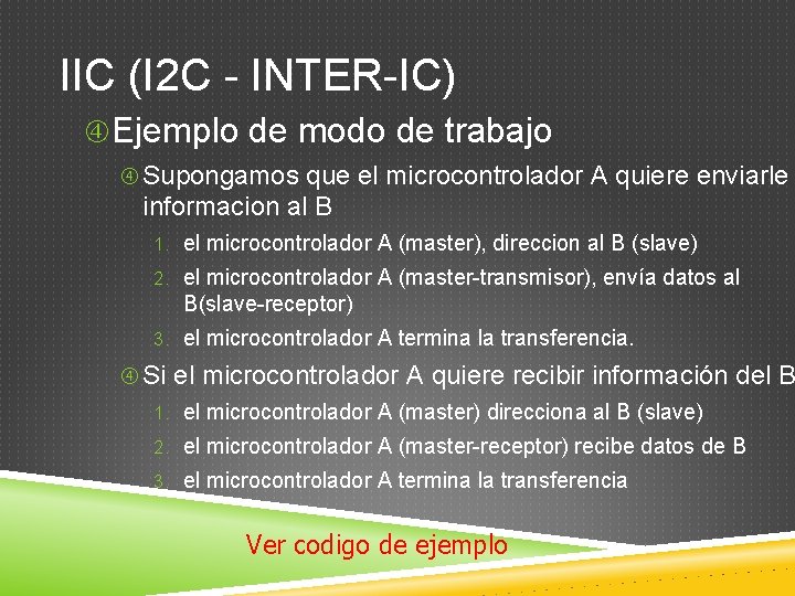 IIC (I 2 C - INTER-IC) Ejemplo de modo de trabajo Supongamos que el