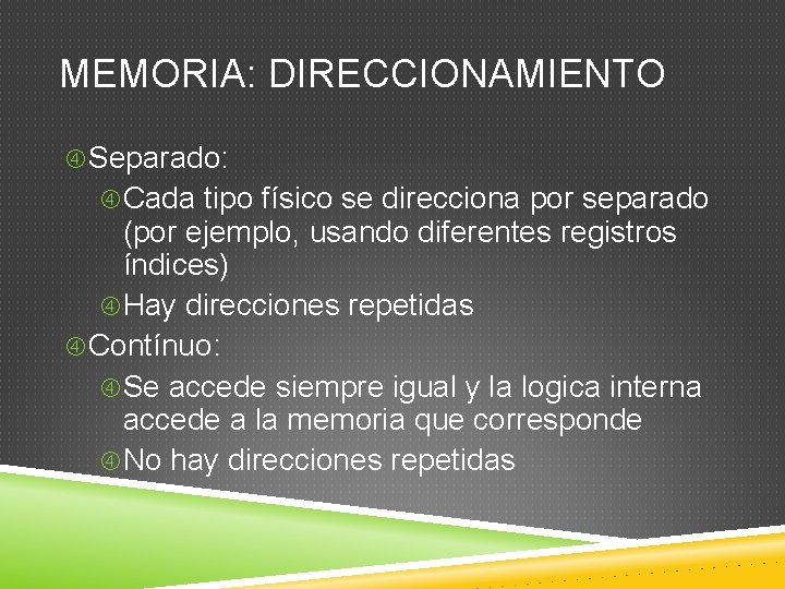 MEMORIA: DIRECCIONAMIENTO Separado: Cada tipo físico se direcciona por separado (por ejemplo, usando diferentes