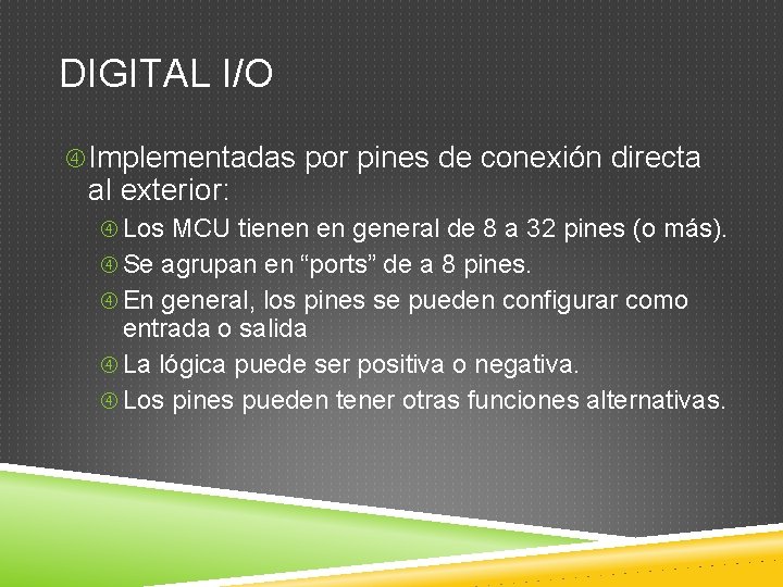 DIGITAL I/O Implementadas por pines de conexión directa al exterior: Los MCU tienen en