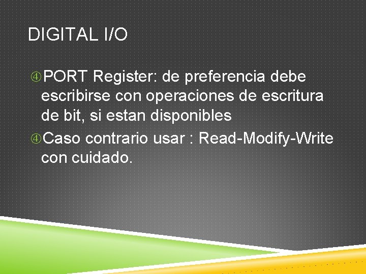 DIGITAL I/O PORT Register: de preferencia debe escribirse con operaciones de escritura de bit,