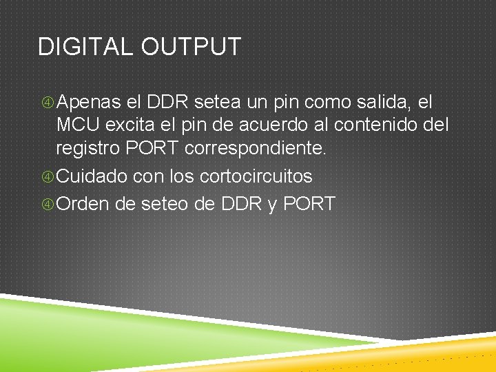 DIGITAL OUTPUT Apenas el DDR setea un pin como salida, el MCU excita el