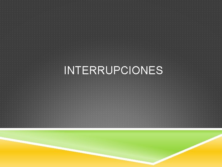 INTERRUPCIONES 