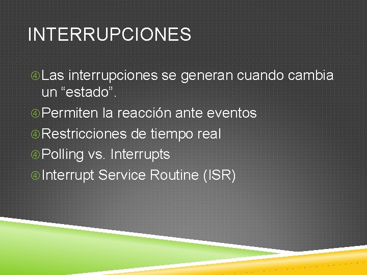 INTERRUPCIONES Las interrupciones se generan cuando cambia un “estado”. Permiten la reacción ante eventos