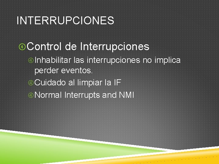 INTERRUPCIONES Control de Interrupciones Inhabilitar las interrupciones no implica perder eventos. Cuidado al limpiar