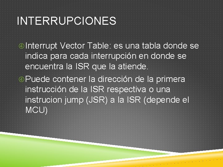 INTERRUPCIONES Interrupt Vector Table: es una tabla donde se indica para cada interrupción en