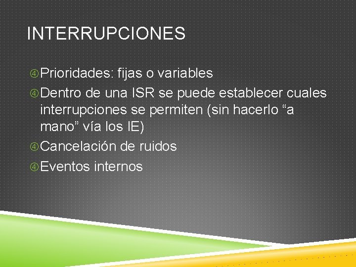 INTERRUPCIONES Prioridades: fijas o variables Dentro de una ISR se puede establecer cuales interrupciones