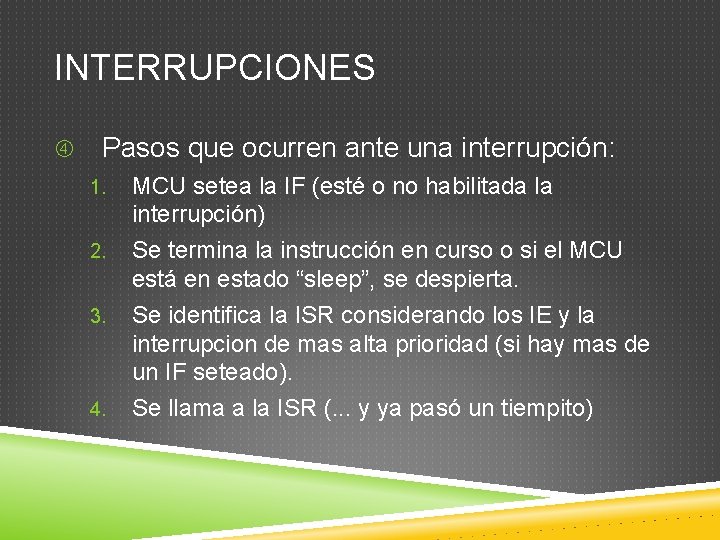 INTERRUPCIONES Pasos que ocurren ante una interrupción: 1. 2. 3. 4. MCU setea la