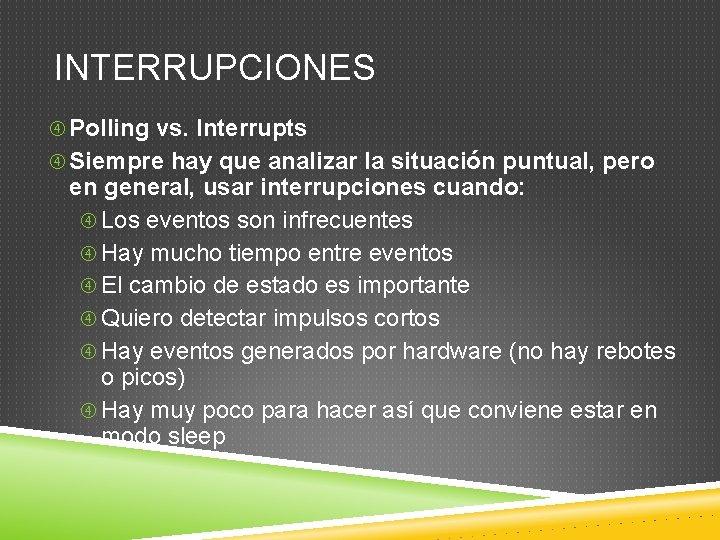 INTERRUPCIONES Polling vs. Interrupts Siempre hay que analizar la situación puntual, pero en general,