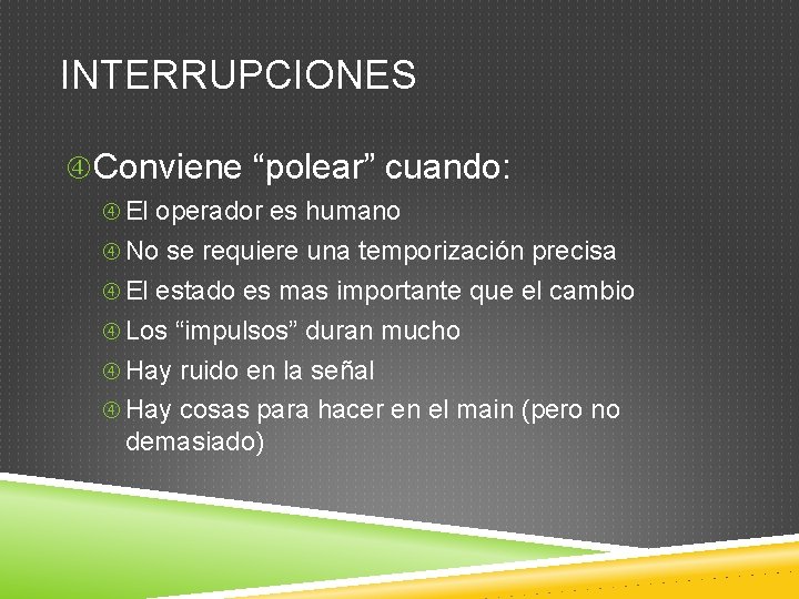 INTERRUPCIONES Conviene “polear” cuando: El operador es humano No se requiere una temporización precisa