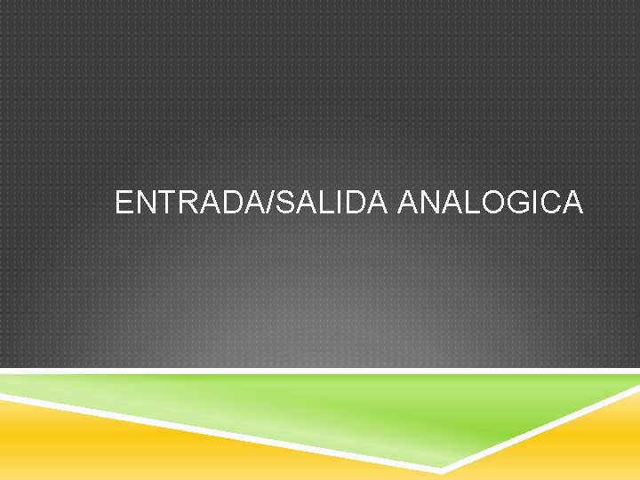 ENTRADA/SALIDA ANALOGICA 