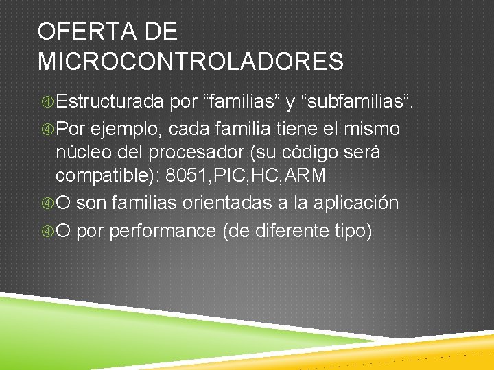 OFERTA DE MICROCONTROLADORES Estructurada por “familias” y “subfamilias”. Por ejemplo, cada familia tiene el
