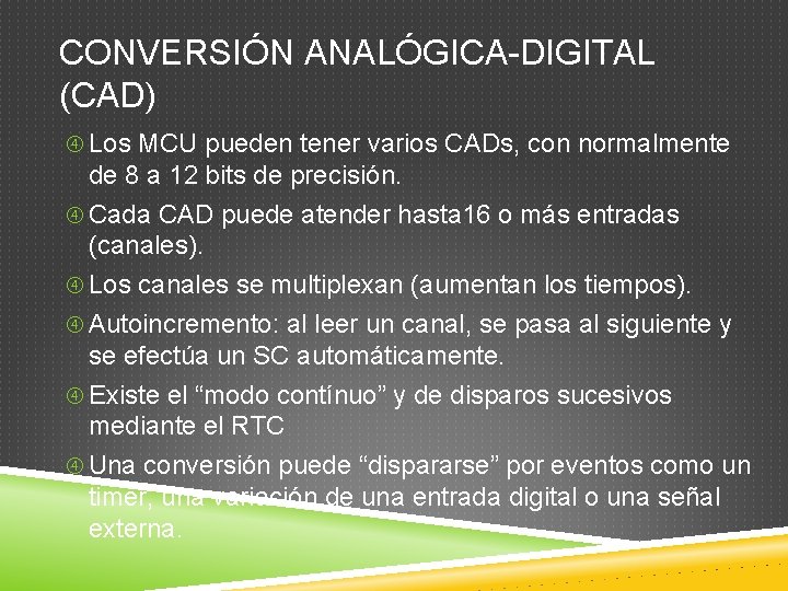 CONVERSIÓN ANALÓGICA-DIGITAL (CAD) Los MCU pueden tener varios CADs, con normalmente de 8 a