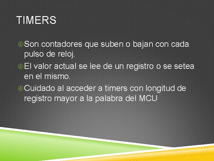 TIMERS Son contadores que suben o bajan con cada pulso de reloj. El valor