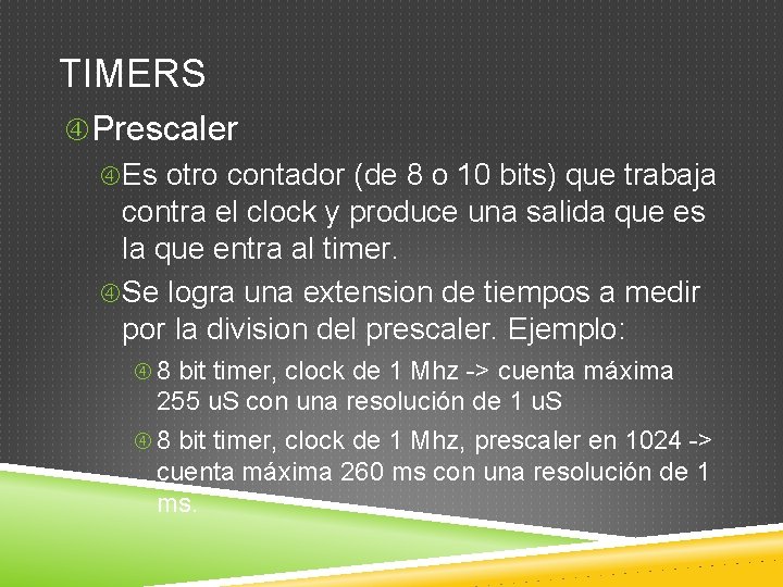 TIMERS Prescaler Es otro contador (de 8 o 10 bits) que trabaja contra el