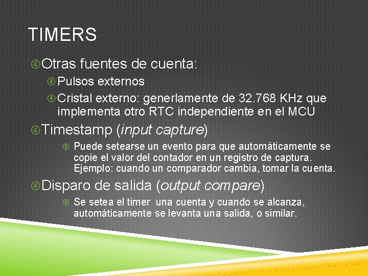 TIMERS Otras fuentes de cuenta: Pulsos externos Cristal externo: generlamente de 32. 768 KHz