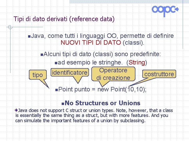 Tipi di dato derivati (reference data) n. Java, come tutti i linguaggi OO, permette