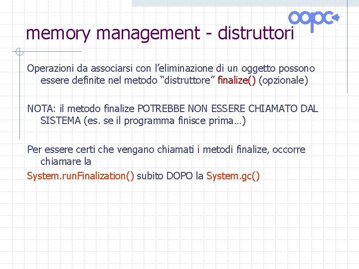 memory management - distruttori Operazioni da associarsi con l’eliminazione di un oggetto possono essere